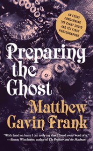 Preparing the Ghost: An Essay... tells the story of the obsession that led Moses to photograph the mysterious giant squid.