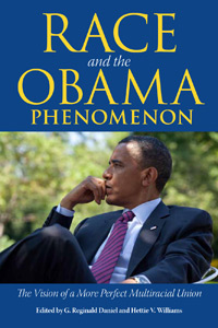 Race and the Obama Phenomenon The Vision of a More Perfect Multiracial Union, from the University Press of Mississippi, was edited by G. Reginald Daniel and Hettie V. Williams.