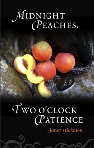 Janet Stickmon's book, Midnight Peaches, Two O'Clock Patience, is a collection of poems, stories, and essays about the creative power of women.