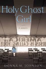 Holy Ghost Girl by Donna Johnson portrays the author's experience growing up on the trail of a revivalist preacher who would eventually be sentenced to prison time.