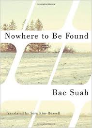 Nowhere to Be Found by Bae Suah tells the story of a young woman trying to make sense of her life and world in South Korea.