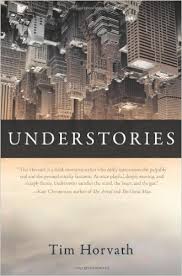 Tim Horvath's collection, Understories, "revels in wordplay and inventiveness."